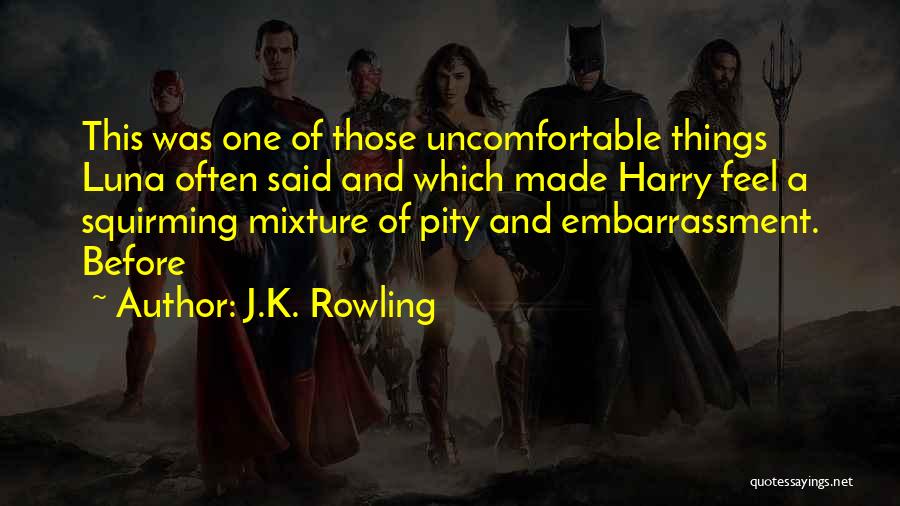 J.K. Rowling Quotes: This Was One Of Those Uncomfortable Things Luna Often Said And Which Made Harry Feel A Squirming Mixture Of Pity