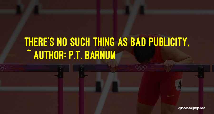 P.T. Barnum Quotes: There's No Such Thing As Bad Publicity,