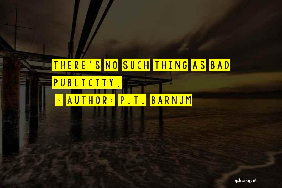 P.T. Barnum Quotes: There's No Such Thing As Bad Publicity,