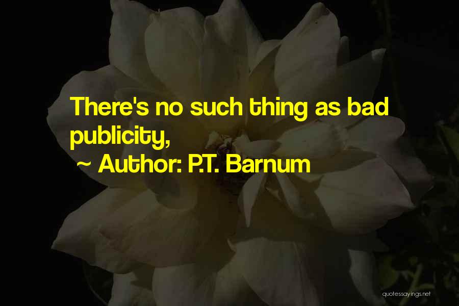 P.T. Barnum Quotes: There's No Such Thing As Bad Publicity,