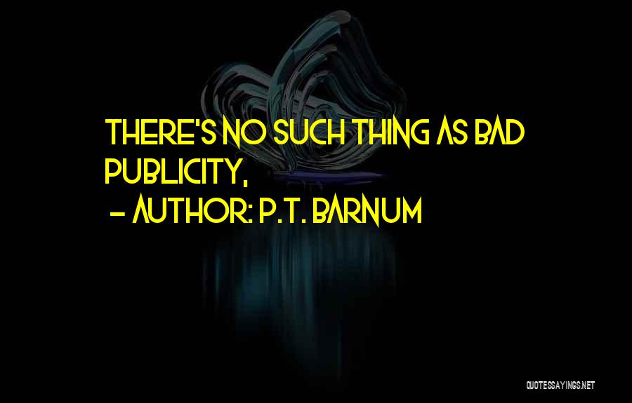 P.T. Barnum Quotes: There's No Such Thing As Bad Publicity,