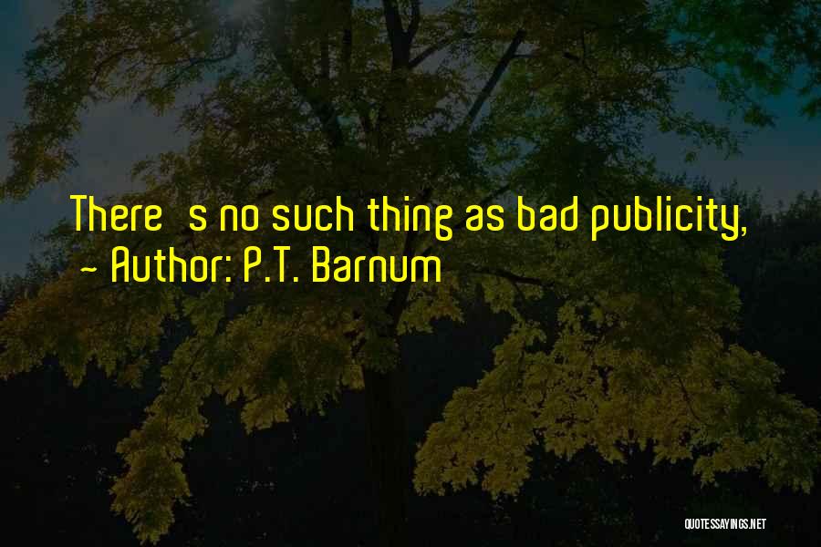 P.T. Barnum Quotes: There's No Such Thing As Bad Publicity,