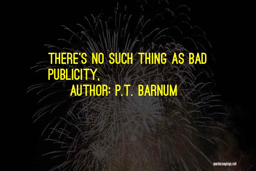 P.T. Barnum Quotes: There's No Such Thing As Bad Publicity,