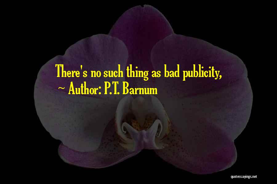 P.T. Barnum Quotes: There's No Such Thing As Bad Publicity,