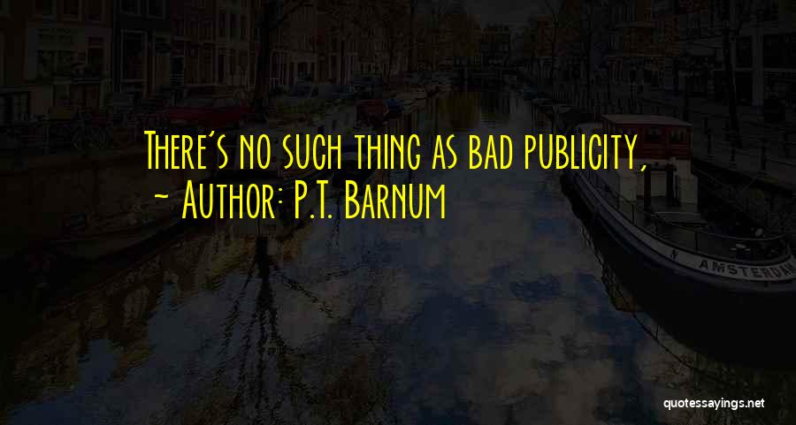 P.T. Barnum Quotes: There's No Such Thing As Bad Publicity,