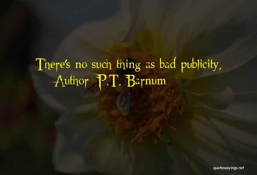 P.T. Barnum Quotes: There's No Such Thing As Bad Publicity,