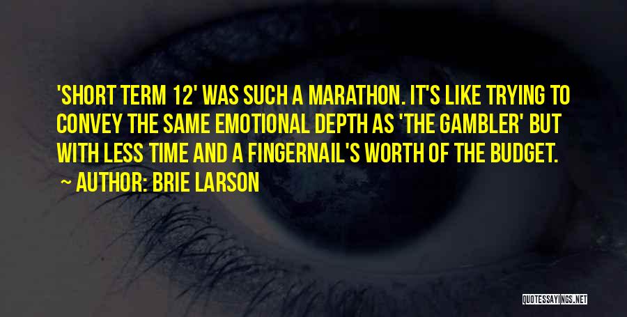 Brie Larson Quotes: 'short Term 12' Was Such A Marathon. It's Like Trying To Convey The Same Emotional Depth As 'the Gambler' But