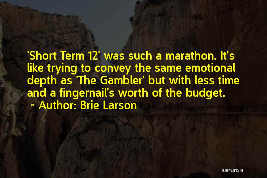 Brie Larson Quotes: 'short Term 12' Was Such A Marathon. It's Like Trying To Convey The Same Emotional Depth As 'the Gambler' But