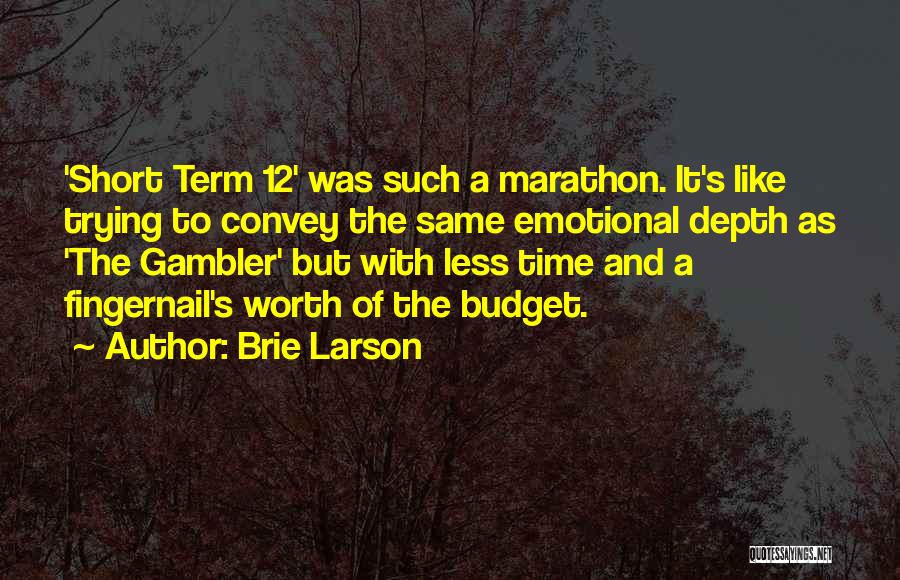 Brie Larson Quotes: 'short Term 12' Was Such A Marathon. It's Like Trying To Convey The Same Emotional Depth As 'the Gambler' But