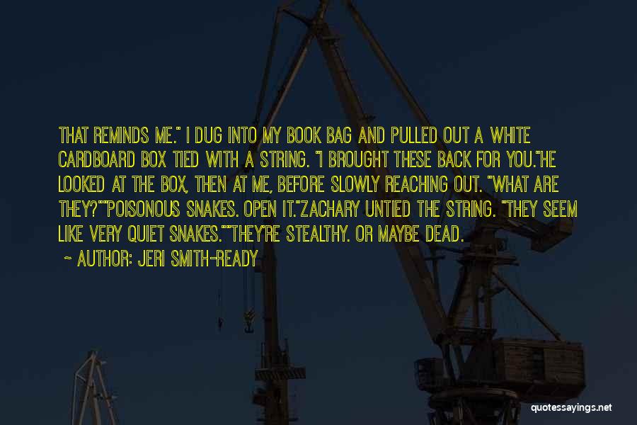 Jeri Smith-Ready Quotes: That Reminds Me. I Dug Into My Book Bag And Pulled Out A White Cardboard Box Tied With A String.