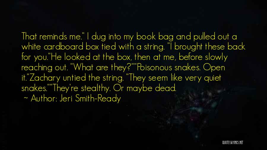 Jeri Smith-Ready Quotes: That Reminds Me. I Dug Into My Book Bag And Pulled Out A White Cardboard Box Tied With A String.