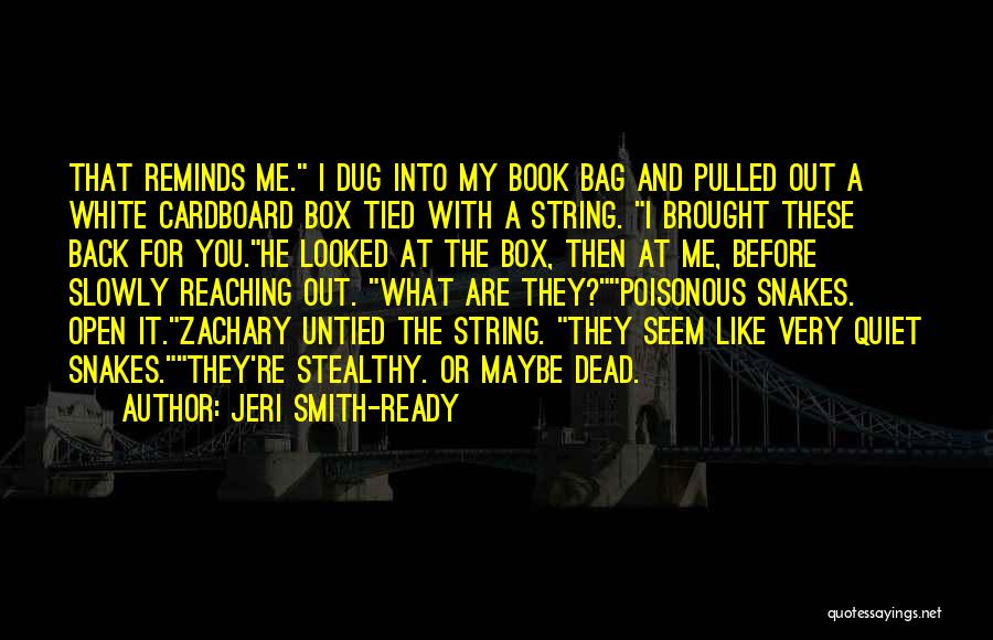 Jeri Smith-Ready Quotes: That Reminds Me. I Dug Into My Book Bag And Pulled Out A White Cardboard Box Tied With A String.