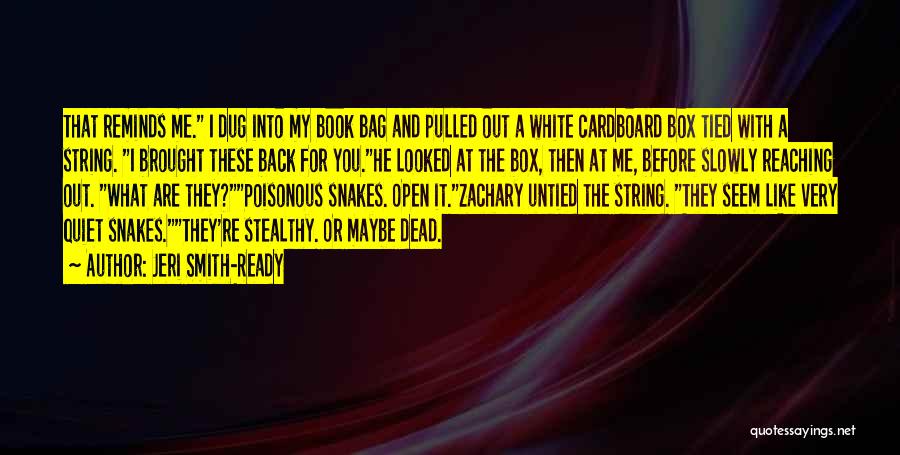 Jeri Smith-Ready Quotes: That Reminds Me. I Dug Into My Book Bag And Pulled Out A White Cardboard Box Tied With A String.