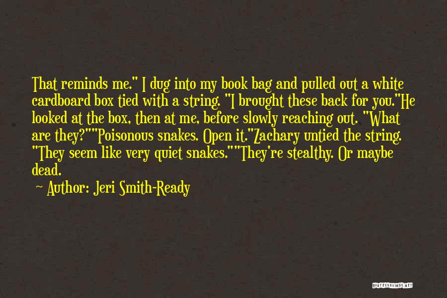 Jeri Smith-Ready Quotes: That Reminds Me. I Dug Into My Book Bag And Pulled Out A White Cardboard Box Tied With A String.