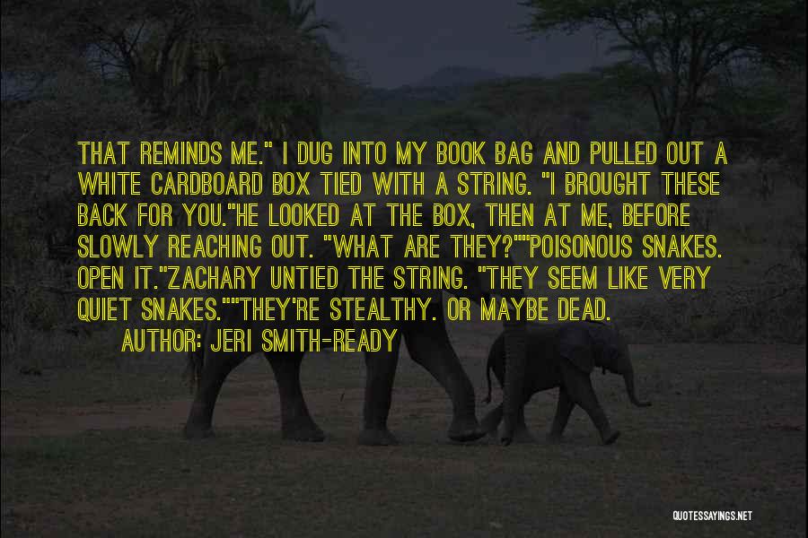Jeri Smith-Ready Quotes: That Reminds Me. I Dug Into My Book Bag And Pulled Out A White Cardboard Box Tied With A String.
