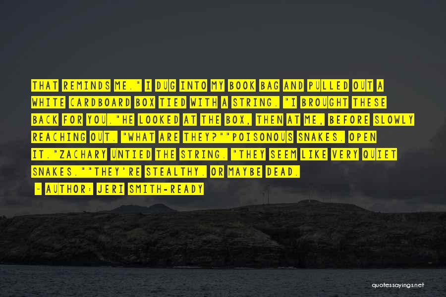 Jeri Smith-Ready Quotes: That Reminds Me. I Dug Into My Book Bag And Pulled Out A White Cardboard Box Tied With A String.