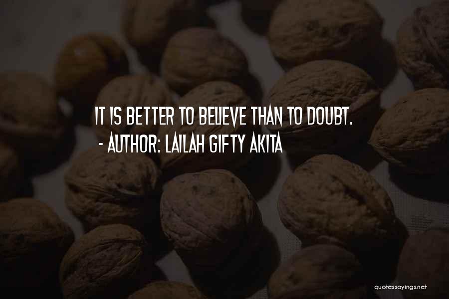 Lailah Gifty Akita Quotes: It Is Better To Believe Than To Doubt.