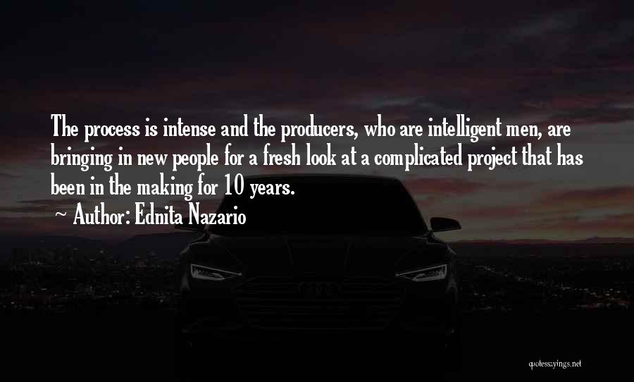 Ednita Nazario Quotes: The Process Is Intense And The Producers, Who Are Intelligent Men, Are Bringing In New People For A Fresh Look