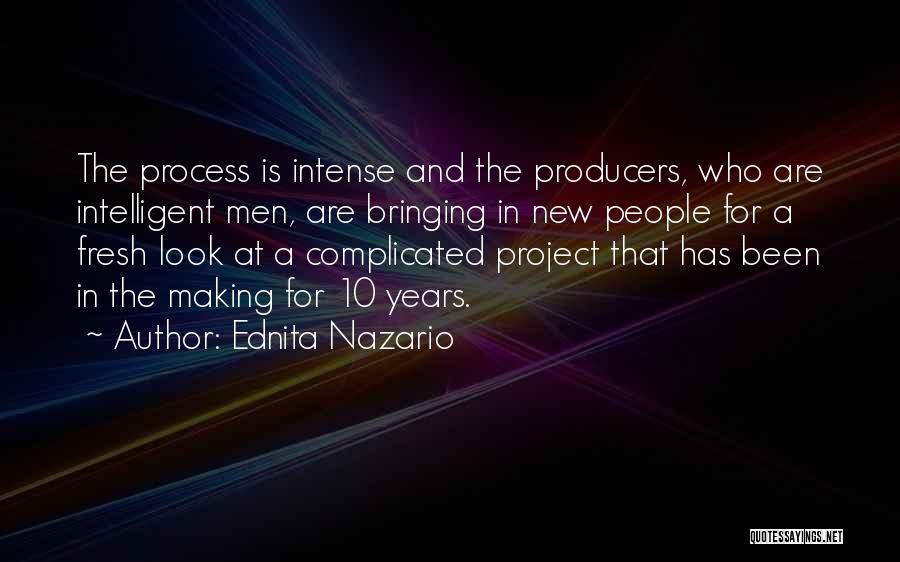 Ednita Nazario Quotes: The Process Is Intense And The Producers, Who Are Intelligent Men, Are Bringing In New People For A Fresh Look