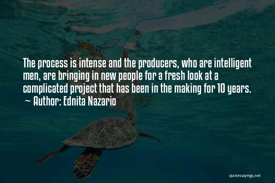 Ednita Nazario Quotes: The Process Is Intense And The Producers, Who Are Intelligent Men, Are Bringing In New People For A Fresh Look
