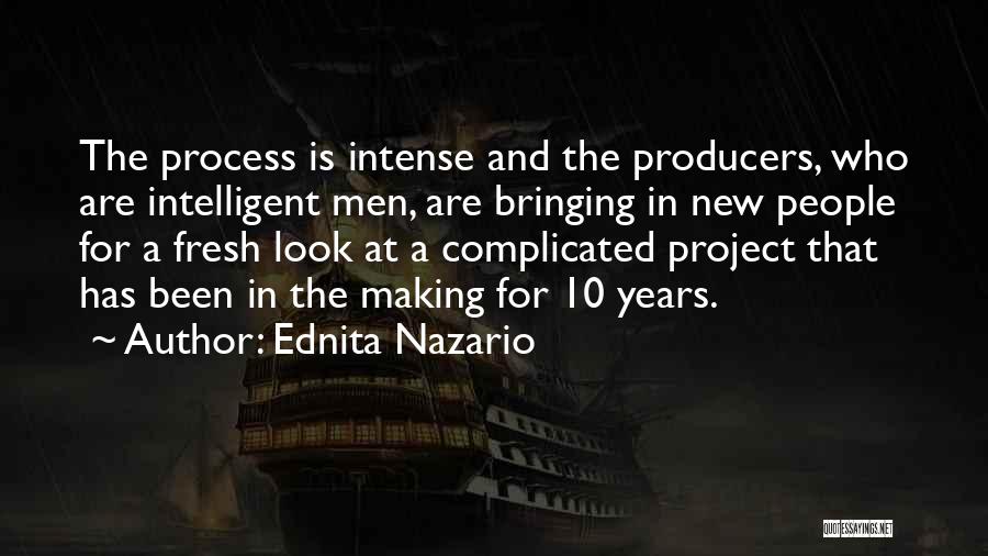 Ednita Nazario Quotes: The Process Is Intense And The Producers, Who Are Intelligent Men, Are Bringing In New People For A Fresh Look