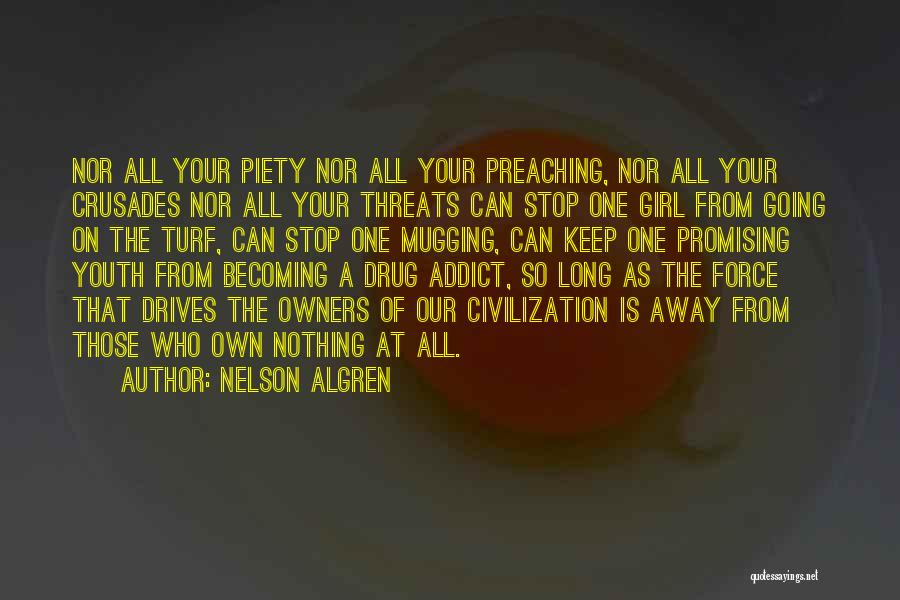 Nelson Algren Quotes: Nor All Your Piety Nor All Your Preaching, Nor All Your Crusades Nor All Your Threats Can Stop One Girl