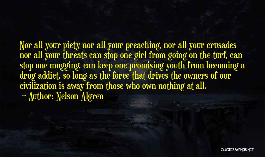 Nelson Algren Quotes: Nor All Your Piety Nor All Your Preaching, Nor All Your Crusades Nor All Your Threats Can Stop One Girl