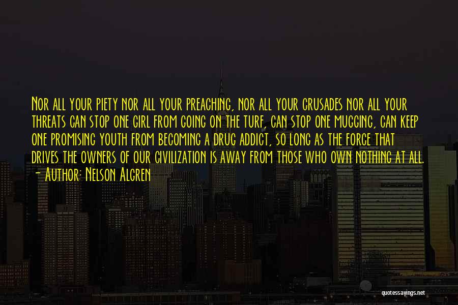 Nelson Algren Quotes: Nor All Your Piety Nor All Your Preaching, Nor All Your Crusades Nor All Your Threats Can Stop One Girl