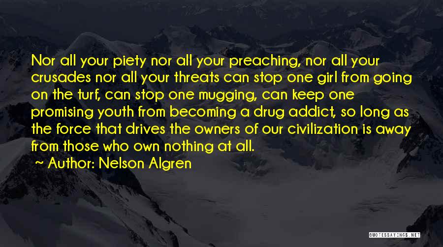 Nelson Algren Quotes: Nor All Your Piety Nor All Your Preaching, Nor All Your Crusades Nor All Your Threats Can Stop One Girl