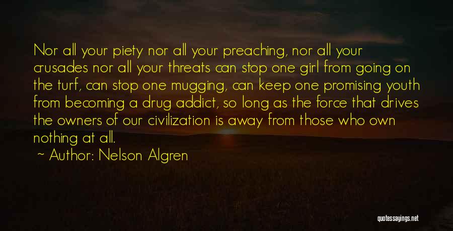 Nelson Algren Quotes: Nor All Your Piety Nor All Your Preaching, Nor All Your Crusades Nor All Your Threats Can Stop One Girl