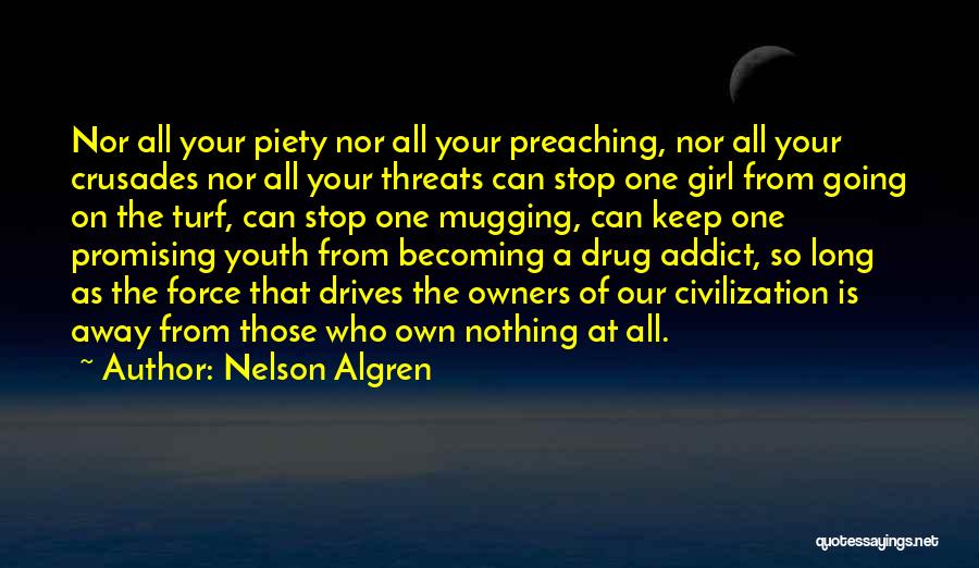 Nelson Algren Quotes: Nor All Your Piety Nor All Your Preaching, Nor All Your Crusades Nor All Your Threats Can Stop One Girl