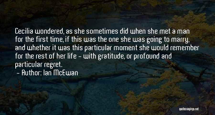 Ian McEwan Quotes: Cecilia Wondered, As She Sometimes Did When She Met A Man For The First Time, If This Was The One