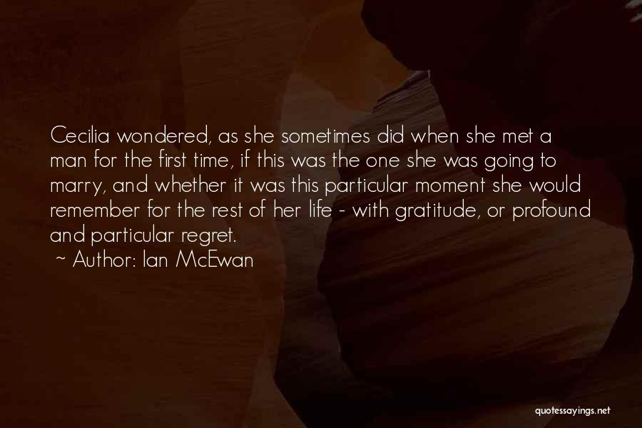 Ian McEwan Quotes: Cecilia Wondered, As She Sometimes Did When She Met A Man For The First Time, If This Was The One