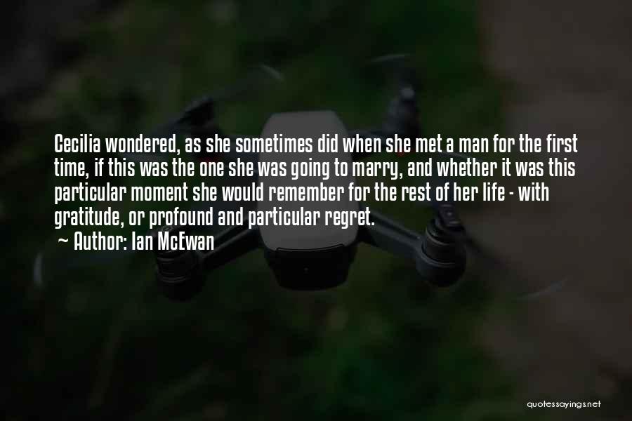 Ian McEwan Quotes: Cecilia Wondered, As She Sometimes Did When She Met A Man For The First Time, If This Was The One