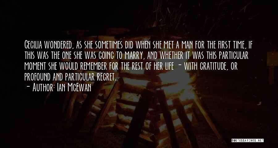 Ian McEwan Quotes: Cecilia Wondered, As She Sometimes Did When She Met A Man For The First Time, If This Was The One