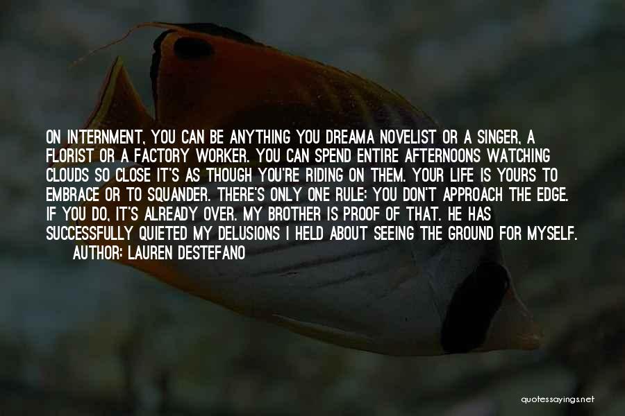 Lauren DeStefano Quotes: On Internment, You Can Be Anything You Dreama Novelist Or A Singer, A Florist Or A Factory Worker. You Can