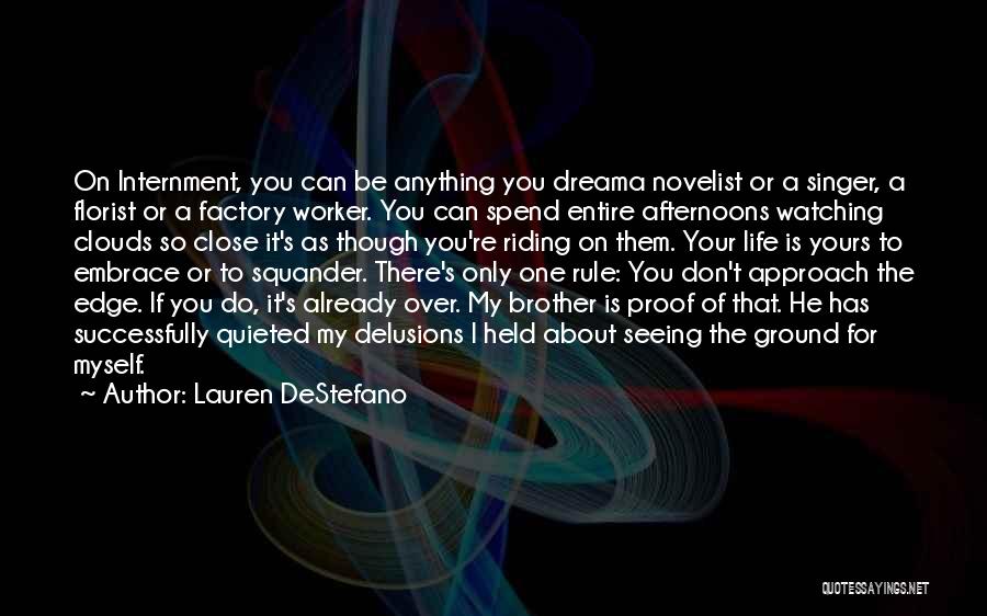 Lauren DeStefano Quotes: On Internment, You Can Be Anything You Dreama Novelist Or A Singer, A Florist Or A Factory Worker. You Can