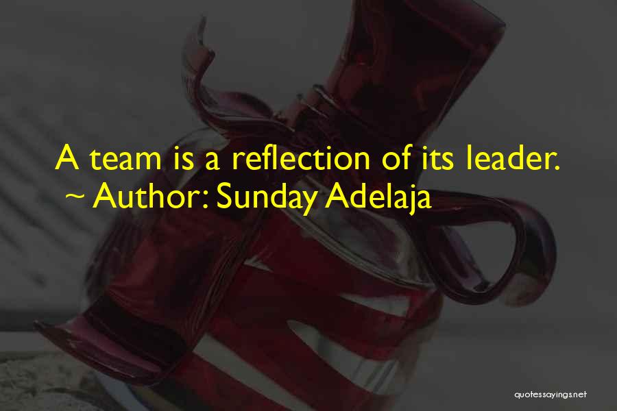 Sunday Adelaja Quotes: A Team Is A Reflection Of Its Leader.
