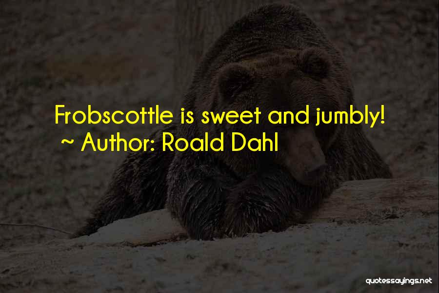 Roald Dahl Quotes: Frobscottle Is Sweet And Jumbly!