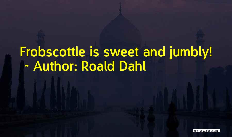 Roald Dahl Quotes: Frobscottle Is Sweet And Jumbly!