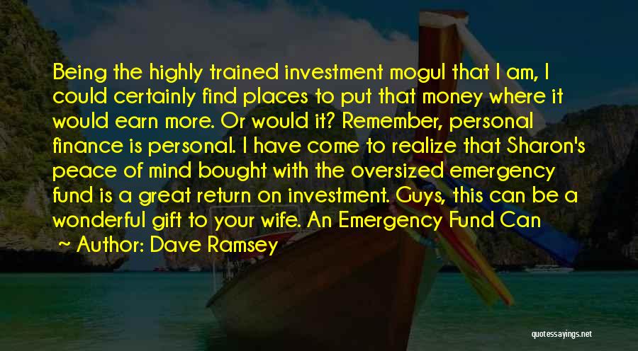 Dave Ramsey Quotes: Being The Highly Trained Investment Mogul That I Am, I Could Certainly Find Places To Put That Money Where It