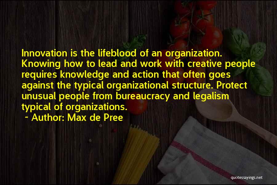 Max De Pree Quotes: Innovation Is The Lifeblood Of An Organization. Knowing How To Lead And Work With Creative People Requires Knowledge And Action