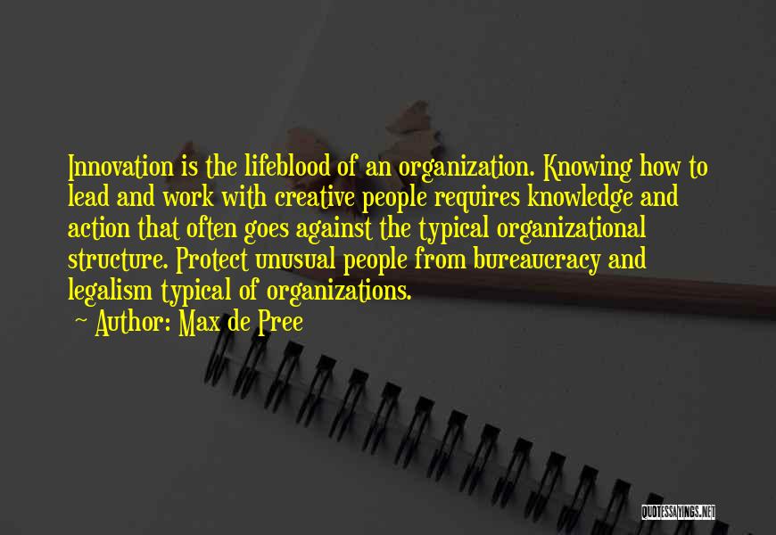 Max De Pree Quotes: Innovation Is The Lifeblood Of An Organization. Knowing How To Lead And Work With Creative People Requires Knowledge And Action