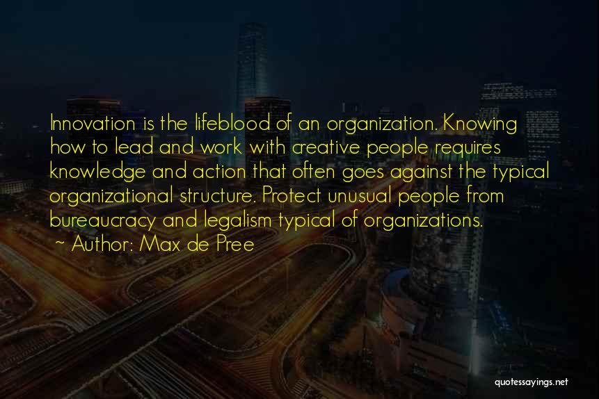 Max De Pree Quotes: Innovation Is The Lifeblood Of An Organization. Knowing How To Lead And Work With Creative People Requires Knowledge And Action