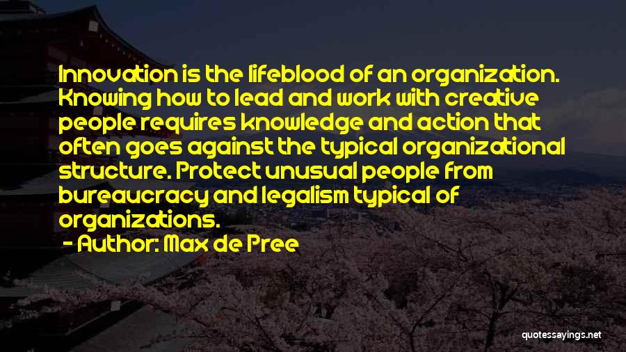 Max De Pree Quotes: Innovation Is The Lifeblood Of An Organization. Knowing How To Lead And Work With Creative People Requires Knowledge And Action