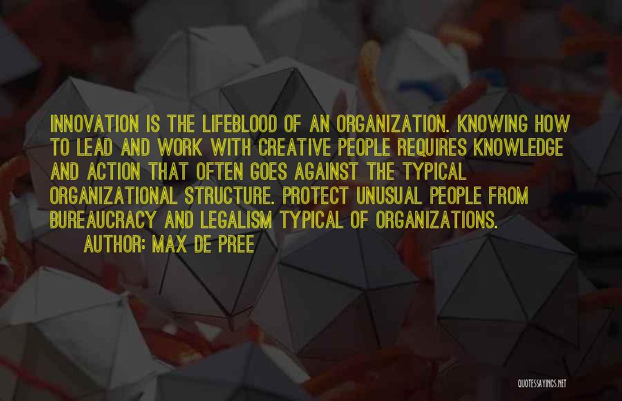 Max De Pree Quotes: Innovation Is The Lifeblood Of An Organization. Knowing How To Lead And Work With Creative People Requires Knowledge And Action