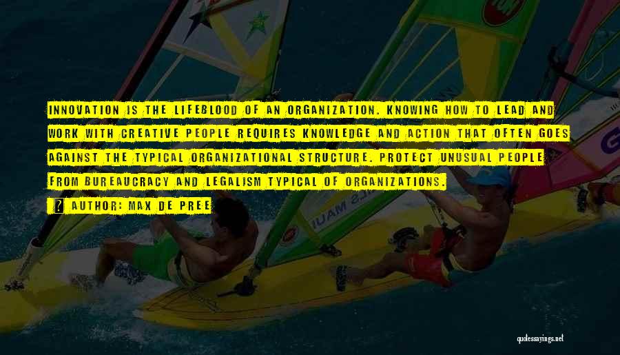 Max De Pree Quotes: Innovation Is The Lifeblood Of An Organization. Knowing How To Lead And Work With Creative People Requires Knowledge And Action