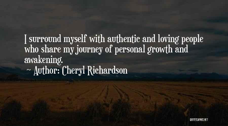 Cheryl Richardson Quotes: I Surround Myself With Authentic And Loving People Who Share My Journey Of Personal Growth And Awakening.