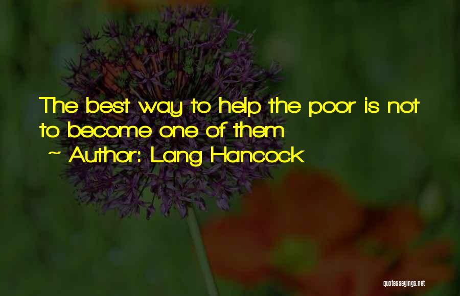 Lang Hancock Quotes: The Best Way To Help The Poor Is Not To Become One Of Them