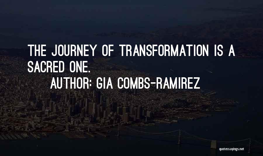 Gia Combs-Ramirez Quotes: The Journey Of Transformation Is A Sacred One.
